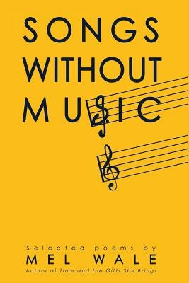 Songs Without Music: selected poems by Wale, Mel