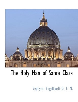The Holy Man of Santa Clara by Engelhardt, Zephyrin