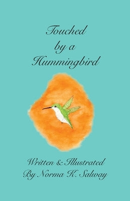 Touched by a Hummingbird by Salway, Norma K.