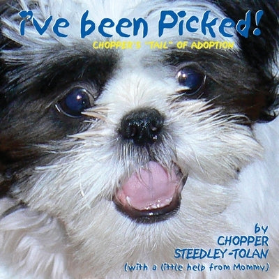 I've Been Picked! Chopper's "Tail" of Adoption by Steedley-Tolan, Chopper