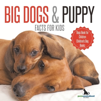 Big Dogs & Puppy Facts for Kids Dogs Book for Children Children's Dog Books by Pets Unchained