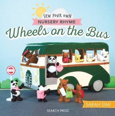 Sew Your Own Nursery Rhyme: Wheels on the Bus by Simi, Sarah