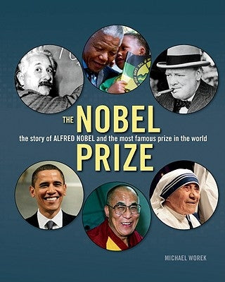 The Nobel Prize: The Story of Alfred Nobel and the Most Famous Prize in the World by Worek, Michael