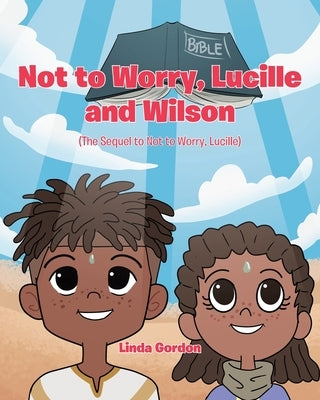Not to Worry, Lucille and Wilson: (The Sequel to Not to Worry, Lucille) by Gordon, Linda