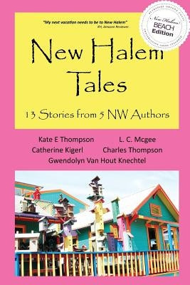 New Halem Tales: 13 Stories from 5 NW Authors by Thompson, Kate E.