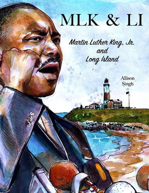 Mlk & Li: Martin Luther King, Jr. and Long Island by Singh, Allison