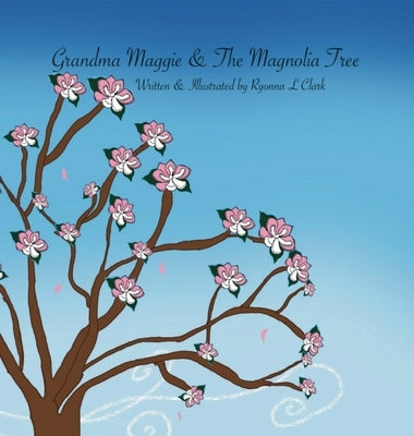 Grandma Maggie & The Magnolia Tree by Clark, Ryonna L.