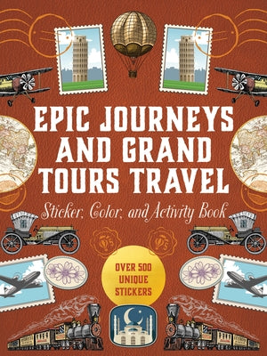 Epic Journeys and Grand Tours Travel Sticker, Color and Activity Book: Over 500 Unique Stickers by Editors of Chartwell Books