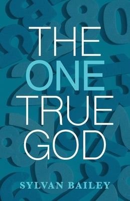 The One True God by Bailey, Sylvan