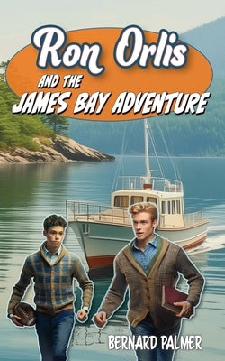 Ron Orlis and the James Bay Adventure by Palmer, Bernard