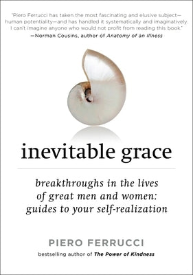 Inevitable Grace: Breakthroughs in the Lives of Great Men and Women: Guides to Your Self-Realizati on by Ferrucci, Piero