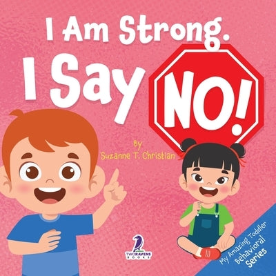 I Am Strong. I Say No!: An Affirmation-Themed Toddler Book About Saying No (Ages 2-4) by Christian, Suzanne T.