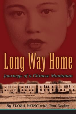 Long Way Home: Journeys of a Chinese Montanan by Wong, Flora