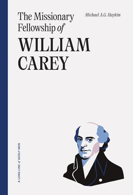 The Missionary Fellowship of William Carey by Haykin, Michael A. G.