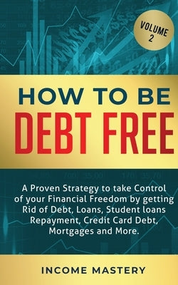 How to be Debt Free: A proven strategy to take control of your financial freedom by getting rid of debt, loans, student loans repayment, credit card d by Wall, Phil