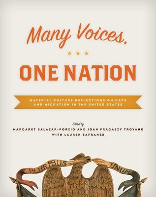 Many Voices, One Nation: Material Culture Reflections on Race and Migration in the United States by Salazar-Porzio, Margaret