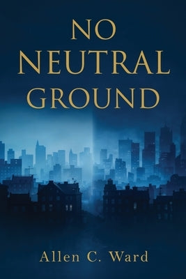 No Neutral Ground by Ward, Allen C.