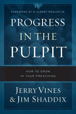 Progress in the Pulpit: How to Grow in Your Preaching by Vines, Jerry