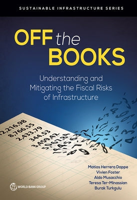 Off the Books: Understanding and Mitigating the Fiscal Risks of Infrastructure by Herrera Dappe, MatÃ­as