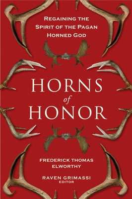 Horns of Honor: Regaining the Spirit of the Pagan Horned God by Elworthy, Fredrick Thomas
