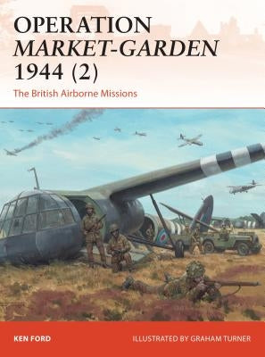 Operation Market-Garden 1944 (2): The British Airborne Missions by Ford, Ken