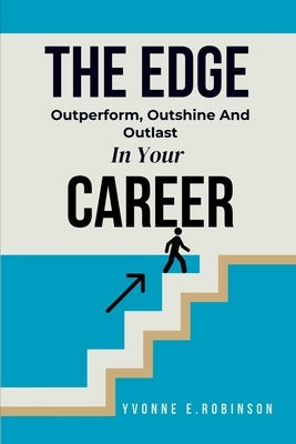 The Edge: Outperform, Outshine, And Outlast In Your Career by Robinson, Yvonne E.