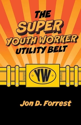 The Super Youth Worker Utility Belt by Forrest, Jon D.