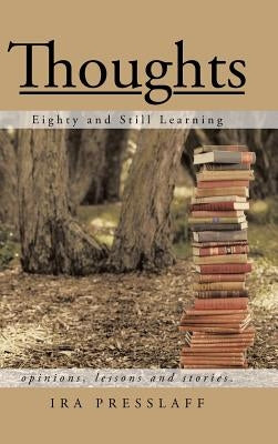 Thoughts: Eighty and Still Learning by Presslaff, Ira