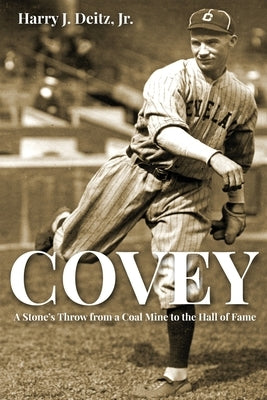 Covey: A Stone's Throw from a Coal Mine to the Hall of Fame by Deitz, Harry J.