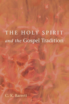 The Holy Spirit and the Gospel Tradition by Barrett, C. K.