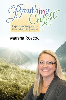 Breathing in Christ by Roscoe, Marsha