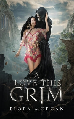 A Love this Grim by Morgan, Elora