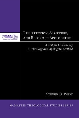 Resurrection, Scripture, and Reformed Apologetics by West, Steven D.