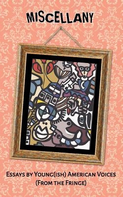 Miscellany: Essays by Young(ish) American Voices (From the Fringe) by Anderson, Gary