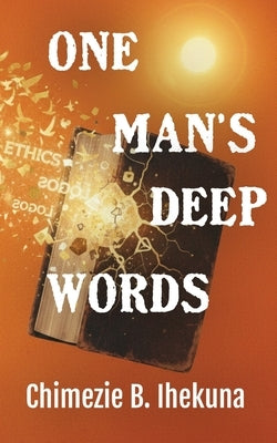 One Man's Deep Words by B. Ihekuna, Chimezie