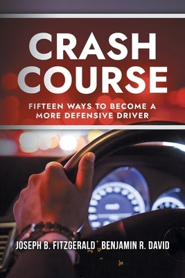 Crash Course: Fifteen Ways to Become a More Defensive Driver by Fitzgerald, Joseph B.