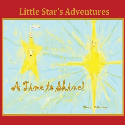 Little Star's Adventures - A Time to Shine by Ramsey, Elizabeth (Betty Lou)