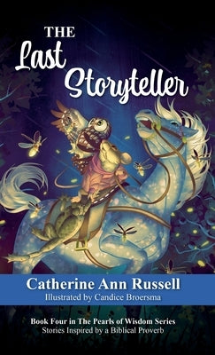 The Last Storyteller: Book Four in The Pearls of Wisdom Series: Stories Inspired by a Biblical Proverb by Russell, Catherine Ann