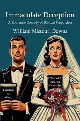 Immaculate Deception: A Romantic Comedy of Biblical Proportion by Downs, William Missouri