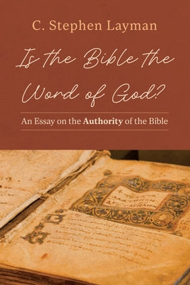 Is the Bible the Word of God?: An Essay on the Authority of the Bible by Layman, Charles S.