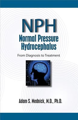 Normal Pressure Hydrocephalus: From Diagnosis to Treatment by Mednick, Adam S.