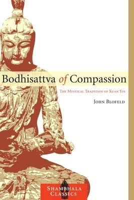 Bodhisattva of Compassion: The Mystical Tradition of Kuan Yin by Blofeld, John
