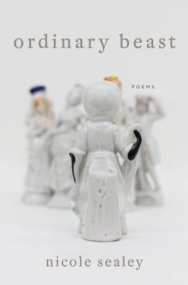 Ordinary Beast: Poems by Sealey, Nicole