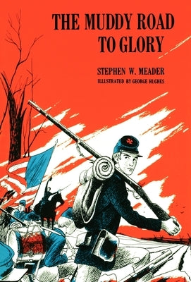 The Muddy Road To Glory by Meader, Stephen W.