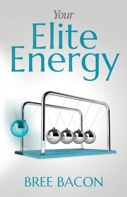 Your Elite Energy: A Blueprint to Break Free from Burnout and Restore Your Vitality by Bacon, Bree