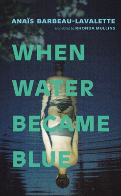 When Water Became Blue by Barbeau-Lavalette, AnaÃ¯s