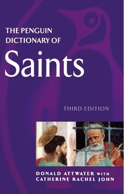 The Penguin Dictionary of Saints: Third Edition by Attwater, Donald