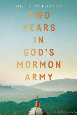 Two Years in God's Mormon Army by Palfreyman, Ross H.
