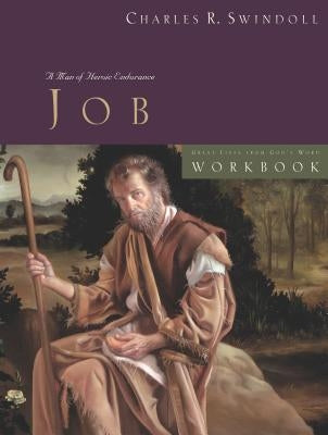 Great Lives: Job Workbook: A Man of Heroic Endurance by Swindoll, Charles R.