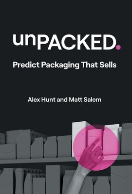 unPACKED: Predict Packaging That Sells by Hunt, Alex